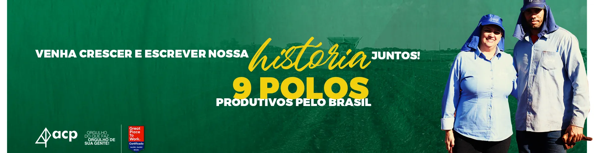 Imagem de um homem e uma mulher uniformizados de azul com touca árabe com a frase: Venha crescer e escrever nossa história juntos! Nove Polos produtivos pelo Brasil.