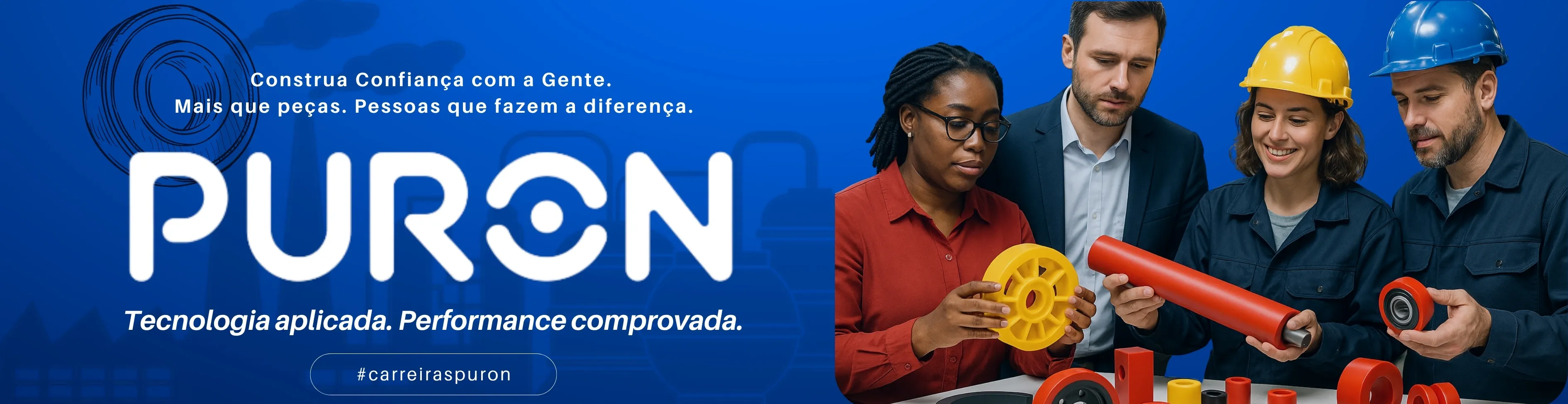 Banner da Puron com fundo azul. À esquerda, o nome da empresa e o texto "Tecnologia e resistência". À direita, quatro pessoas, duas com uniforme e capacete e duas com roupas corporativas, segurando peças industriais coloridas (vermelhas e amarelas), representando integração entre fábrica e escritório.