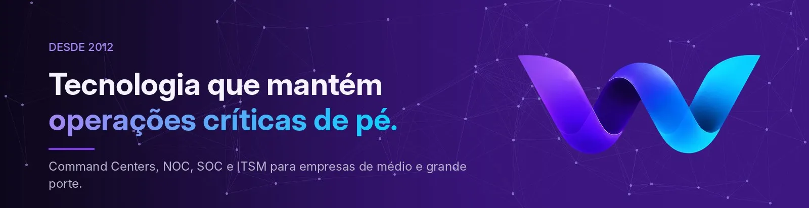 Banner WEAI: Tecnologia que mantém operações críticas de pé, desde 2012.