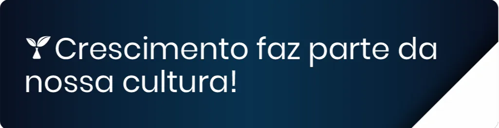 Crescimento faz parte da nossa Cultura!