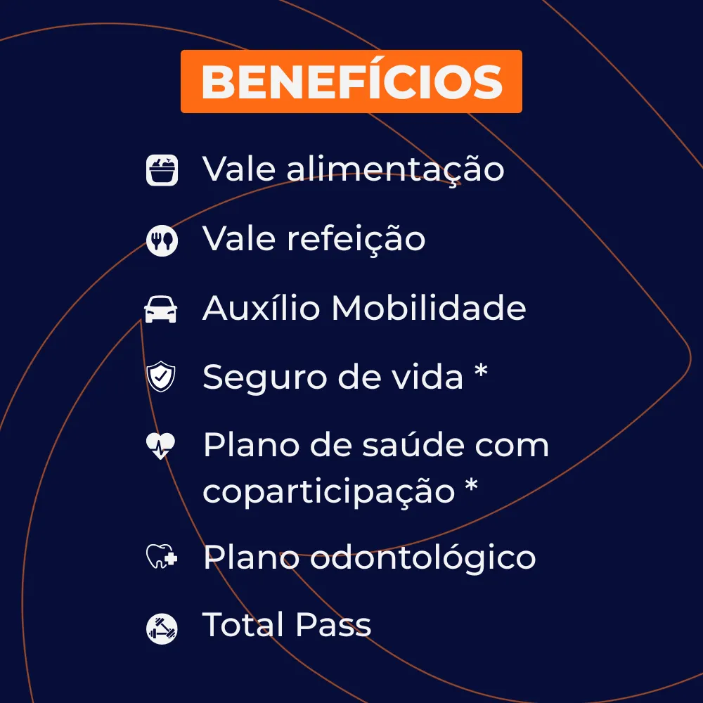 Benefícios que oferecemos aos nossos colaboradores: vale alimentação, vale refeição, vale café, auxílio mobilidade, seguro de vida, plano de saúde, plano odontológico e auxílio saúde (Total Pass).
