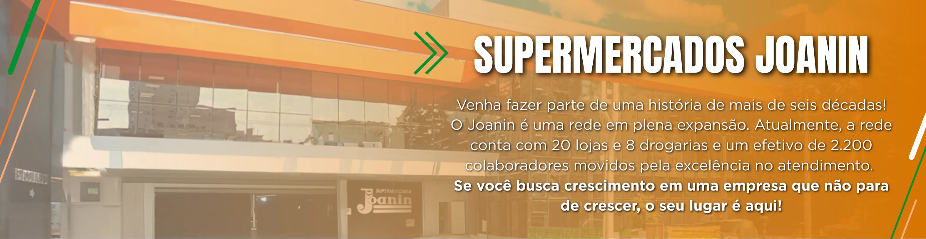 Banner horizontal com a foto da fachada moderna da loja 26 do Joanin ao fundo. À direita, o texto destaca: "Supermercados Joanin - Venha fazer parte de uma história de mais de seis décadas!". O texto informa que a rede possui 21 lojas, 8 drogarias e aproximadamente 2.200 colaboradores.
