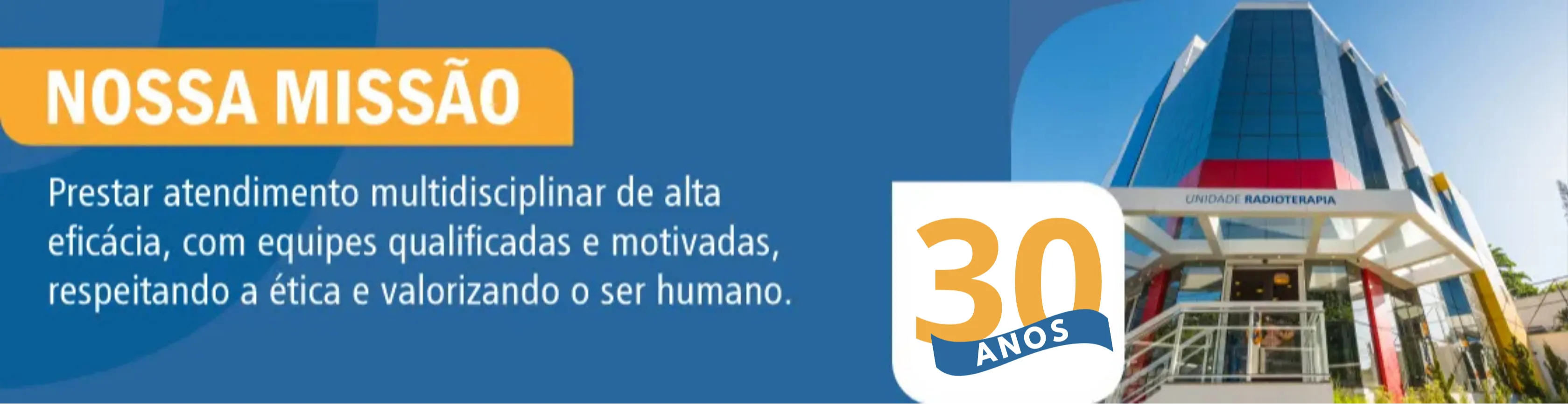 Nossa Missão é prestar atendimento multidisciplinar de alta eficácia, com equipes qualificadas e motivadas, respeitando a ética e valorizando o ser humano.