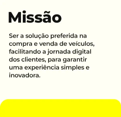 Ser a solução preferida na compra e venda de veículos, facilitando a jornada digital dos clientes, para garantir uma experiência simples e inovadora.