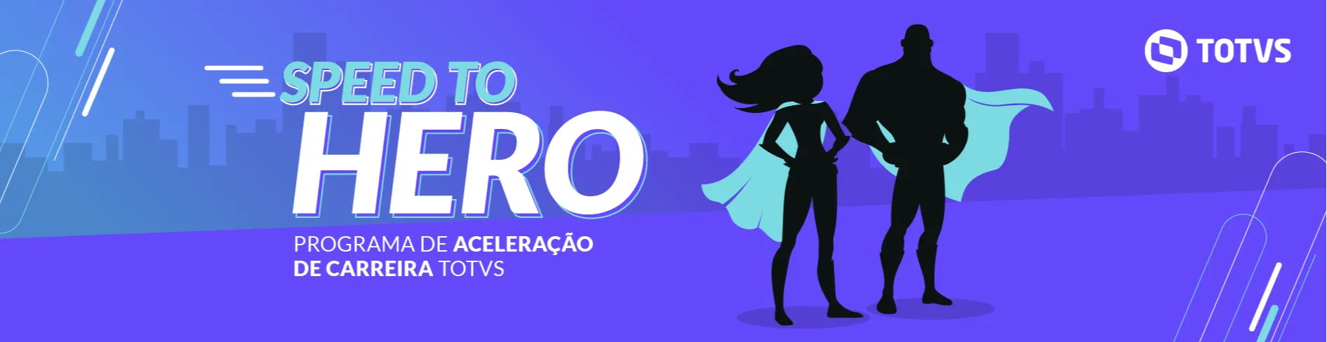 Banner do programa Speed to Hero, O fundo tem um degradê em tons de azul e roxo, com uma silhueta de uma cidade ao fundo. No centro, há duas figuras estilizadas de super-heróis – uma feminina e uma masculina – ambos vestindo capas esvoaçantes. O título "Speed to Hero" está em letras grandes e dinâmicas, com "Hero" em destaque. Abaixo, o texto "Programa de Aceleração de Carreira TOTVS" aparece em branco e azul. No canto superior direito, há o logotipo da TOTVS.