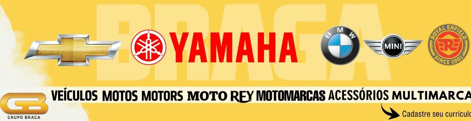 imagem apresenta um banner institucional do Grupo Braga, com fundo amarelo vibrante, transmitindo energia, modernidade e proximidade.

No centro, aparecem logotipos de grandes marcas automotivas e de motocicletas, destacando as seguintes:

Chevrolet

Yamaha (em destaque, com o nome em vermelho em caixa alta)

BMW

MINI

Royal Enfield

Ao fundo, em grande escala e em tom suave, aparece a palavra BRAGA, reforçando a marca do grupo.

Na parte inferior, uma faixa branca exibe em letras pretas e maiúsculas as áreas de atuação:
VEÍCULOS, MOTOS, MOTORS, MOTO REY, MOTOMARCAS, ACESSÓRIOS, MULTIMARCAS, transmitindo a amplitude de serviços e produtos oferecidos.

No canto esquerdo, está o logotipo do Grupo Braga em dourado e branco, reforçando a identidade visual corporativa.

No canto direito, um ícone de seta preta aponta para a frase "Cadastre seu currículo", incentivando a captação de talentos e convidando os interessados a se candidatar.