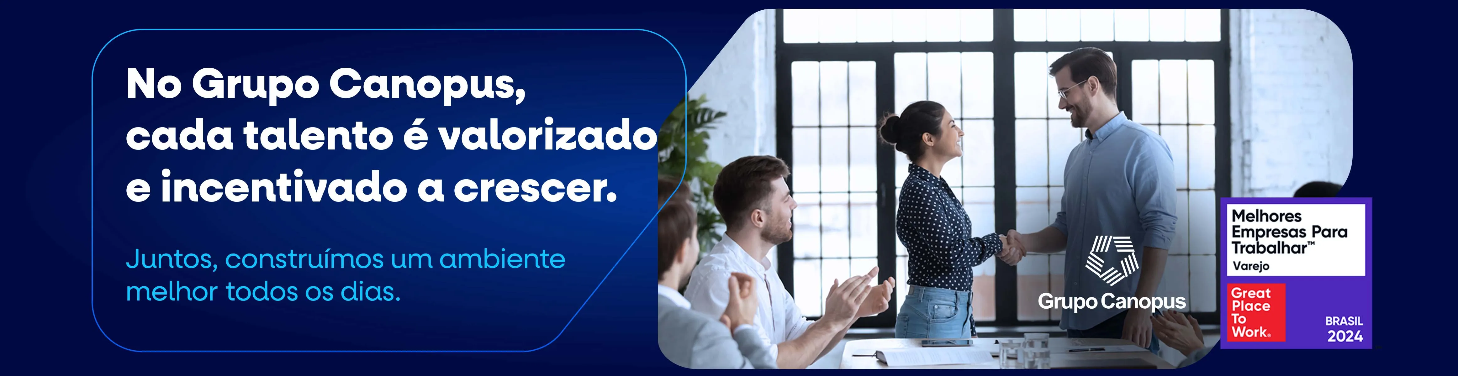 Pessoas se cumprimentado e a frase dizendo: No Grupo CAnopus Cada Talento é valorizado e Incentivado a crescer. Juntos construímos um ambiente melhor todos os dias.