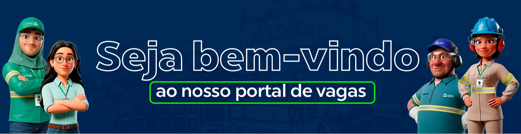Banner de boas-vindas ao portal de vagas, utilizando 4 avatares simbolizando os colaboradores das áreas: agrícola, administrativo, automotiva e indústria que temos na Delta.