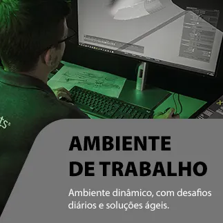 Ambiente de trabalho
Ambiente dinâmico, com desafios diários e soluções ágeis.